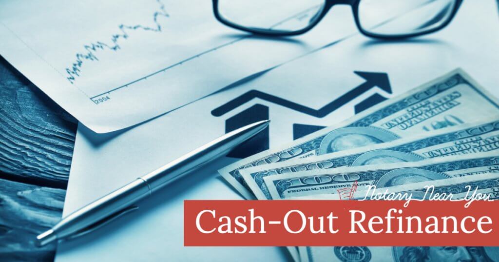 Considering a Cash-Out Refinance? | Notary Near You